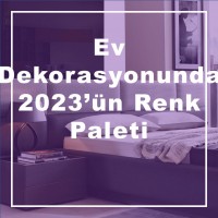 Ev Dekorasyonunda 2023'ün Renk Paleti